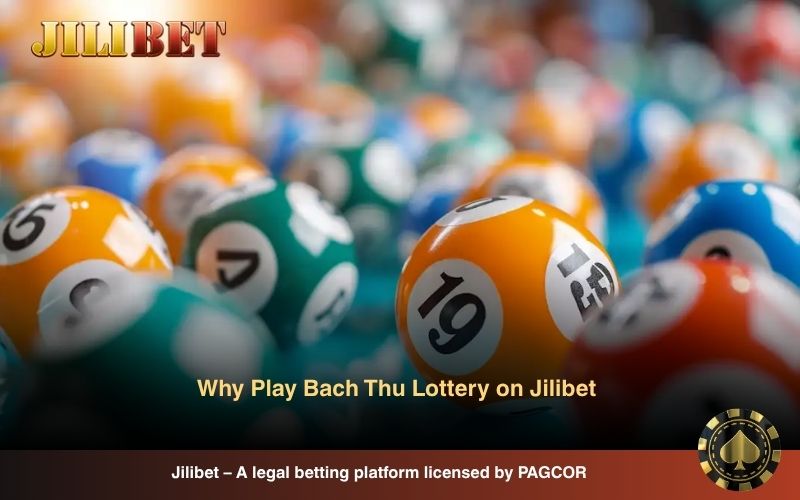 Bach Thu Lottery Explained: Strategy, Tips and Winning Guide 8 Why play Bach Thu lottery on Jilibet