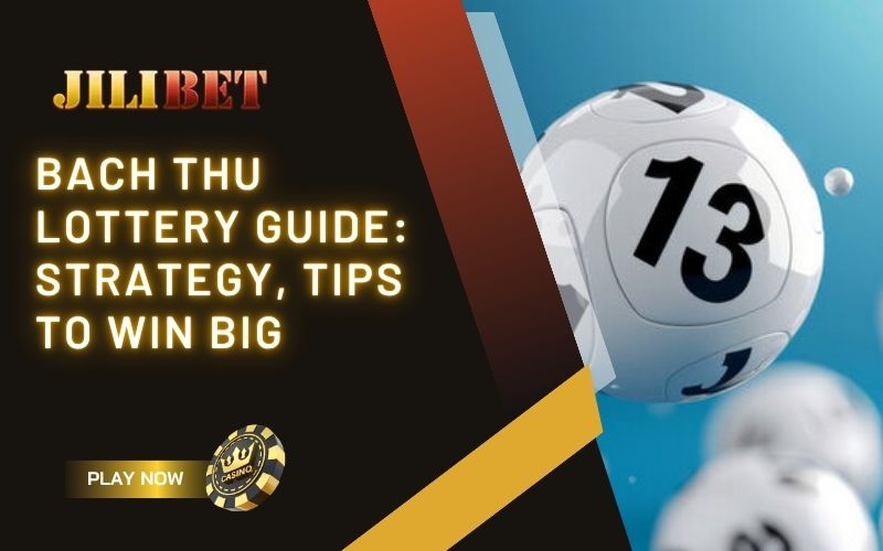 Bach Thu Lottery Explained: Strategy, Tips and Winning Guide 1 Bach Thu lottery