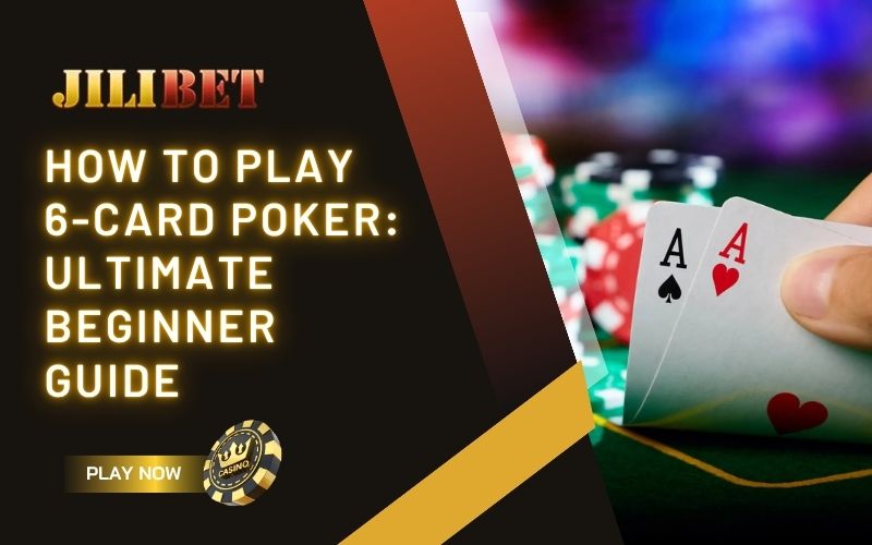How to Play 6-Card Poker for Beginners: Rules and Tips 1 how to play 6-card poker